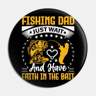 Fishing dad just wait and have faith in the bait Pin