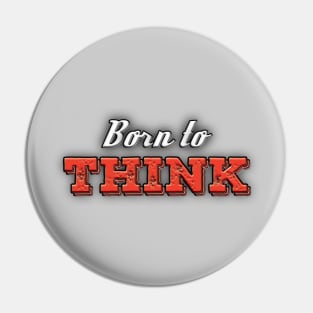 Born to THINK Pin