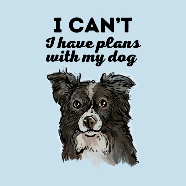 I have plans with my Border Collie by TeesByTiia