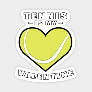 Tennis Is My Valentine - Funny Quote Magnet