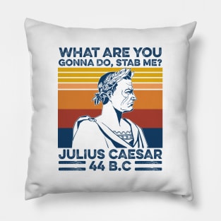 What Are You Gonna Do Stab Me Julius Caesar Vintage Shirt Pillow