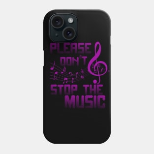 Please don't stop the Music Phone Case