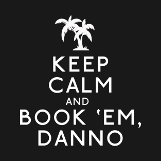 Keep Calm and Book 'Em, Danno T-Shirt