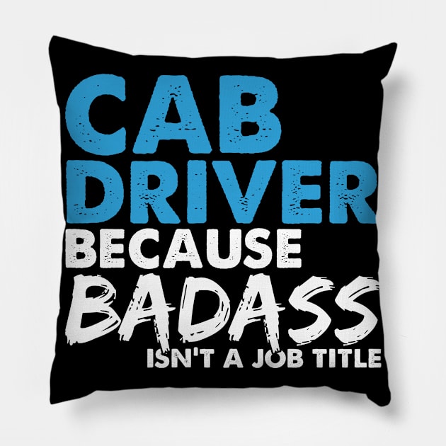 Cab driver because badass isn't a job title. Suitable presents for him and her Pillow by SerenityByAlex