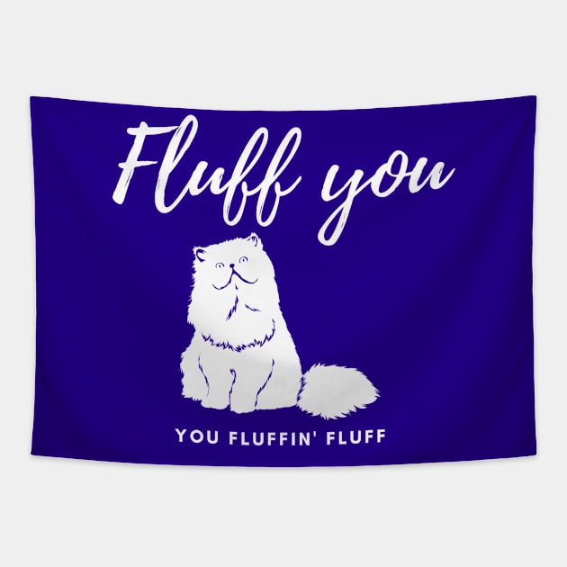 Fluff you You fluffin' fluff Tapestry by Tailor twist