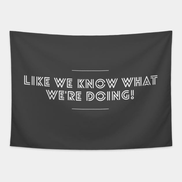 Like We Know What We're Doing - Work Humor Tapestry by MisterBigfoot