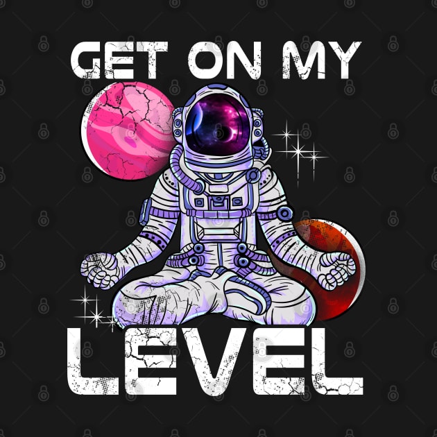 Yoga Astronaut Meditate Get On My Level by E