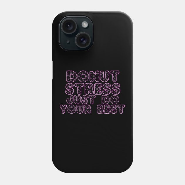 Donut Stress. Just Do Your Best. Phone Case by pako-valor