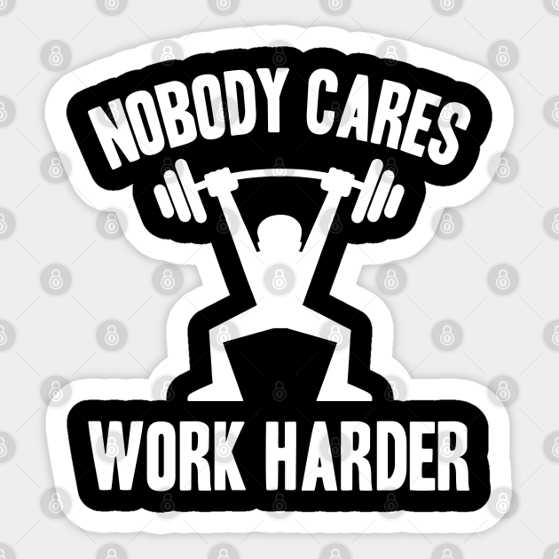 Nobody Cares, Work Harder - Nobody Cares - Sticker