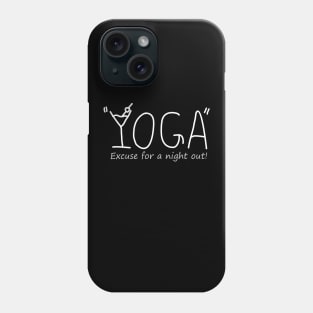 YOGA "Excuse for a night out!" white text Phone Case