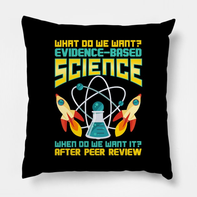 What Do We Want? Evidence-Based Science! Pillow by theperfectpresents