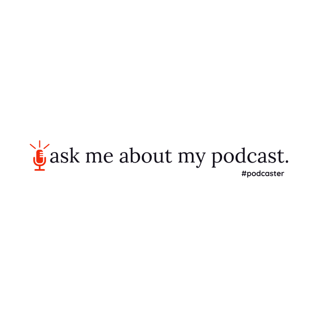 Ask Me About My Podcast- red by YaYa Picks