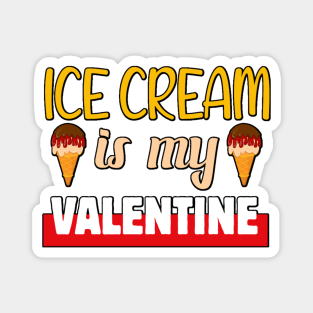 Ice cream is my Valentine 1 Magnet