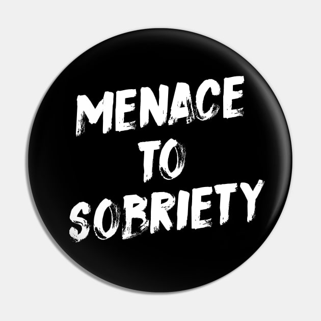 Menace To Sobriety Pin by evermedia