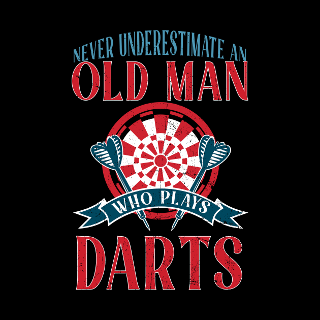 Never Underestimate An Old Man Who Plays Darts by Hensen V parkes