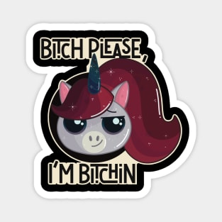 Bitch Please, I’m Bitchin Cute Unicorn Magnet