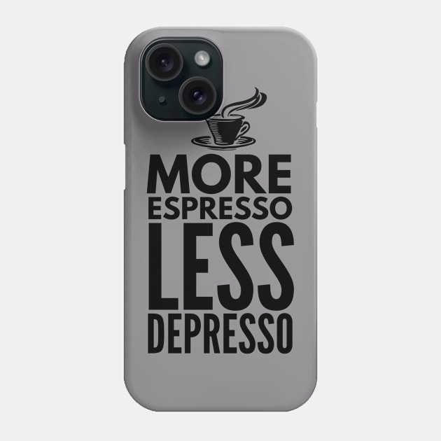 More Espresso Less Depresso Phone Case by Coffee Addict