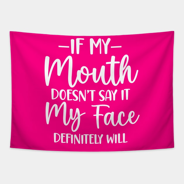 If My Mouth Doesn't Say It My Face Definitely Will Tapestry by Horisondesignz