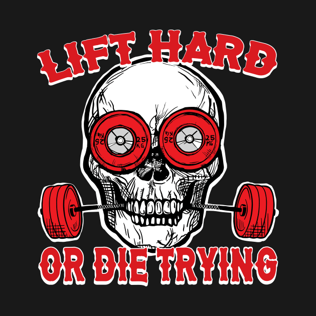 Lift Hard or Die Trying Apparel Decor and Others by SusanaDesigns