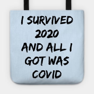 I SURVIVED 2020 AND ALL I GOT WAS COVID Tote