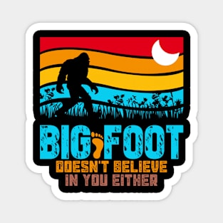 Bigfoot Doesn't Believe in You Either Funny Sasquatch Retro Moon Magnet