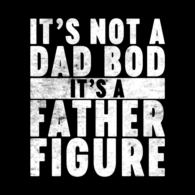 It's Not A Dad Bod It's A Father Figure Funny Vintage Retro (White) by Luluca Shirts