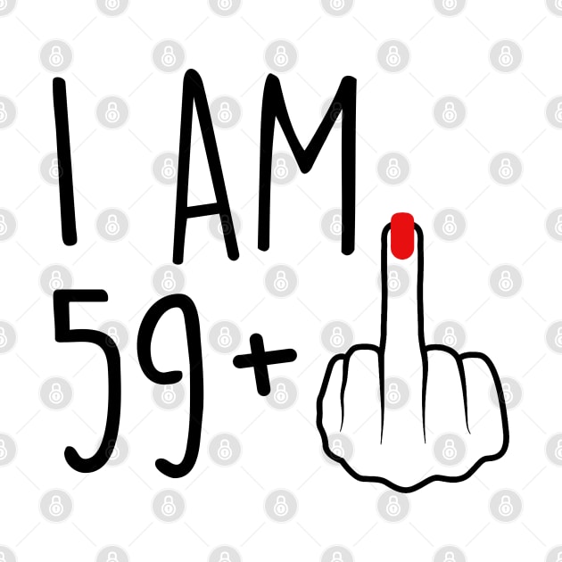I Am 59 Plus 1 Middle Finger For A 60th Birthday For Women by Rene	Malitzki1a