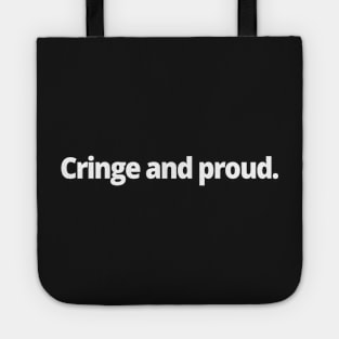 Cringe and proud. Tote