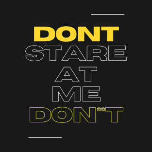 Don't stare at me : Typography Design T-Shirt