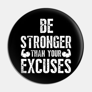 Be Stronger Then Your Excuses Pin