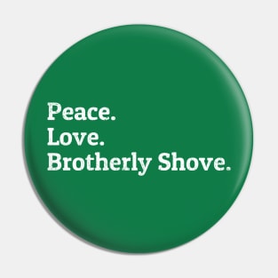 Peace Love Brotherly Shove Pin