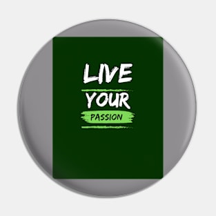 Live your passion Pin