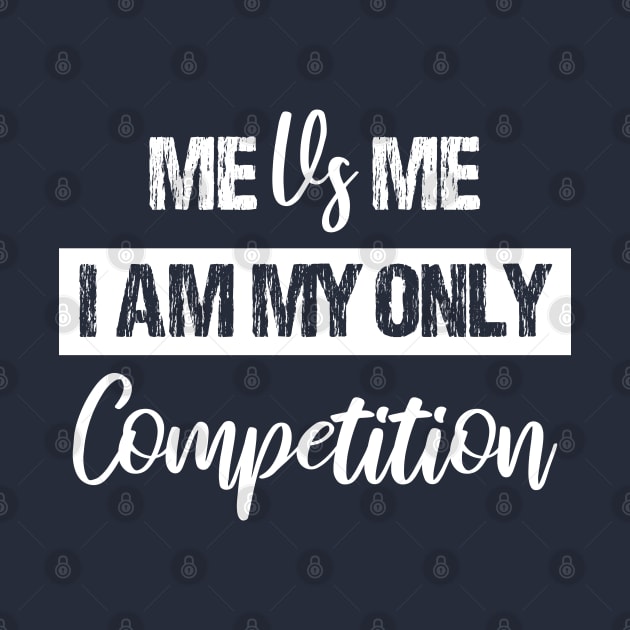 Me Vs Me I Am My Only Competition , Motivational Shirt ,inspirational Saying Gifts by chidadesign