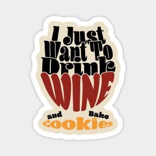 I Just Want To Drink Wine And Bake Cookie - Dark Magnet