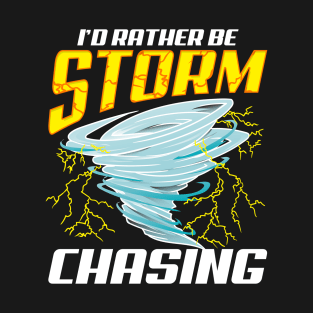 Cute Stormchaser I'd Rather Be Storm Chasing T-Shirt