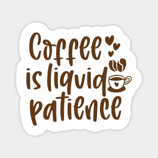 coffee is liquid patience Magnet