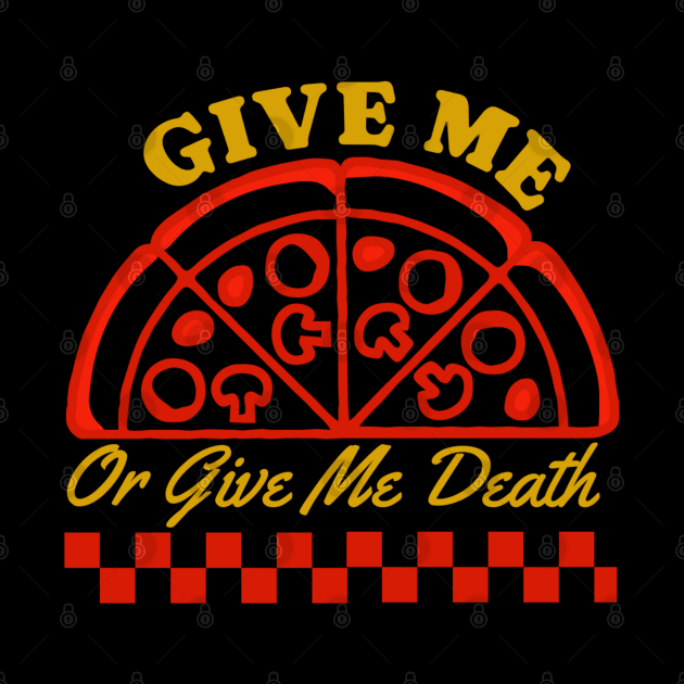 Give Me Pizza Or Give Me Death by denkanysti