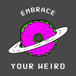 Embrace Your Weird T-Shirt