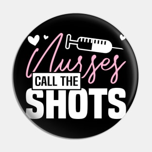 NURSES CALL THE SHOTS, Funny Nursing Healthcare Worker Pin