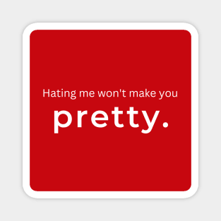 Hating Me Wont Make You Pretty. (red) Magnet