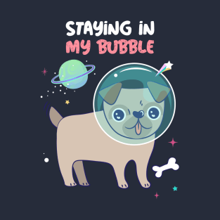 STAYING IN MY BUBBLE PUG T-Shirt