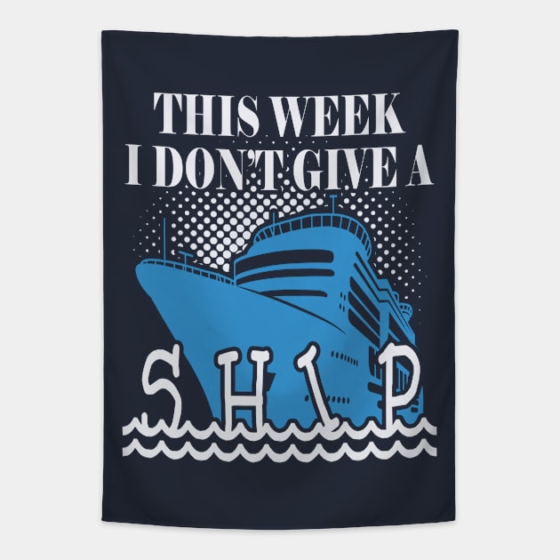 Funny Cruise Cruising Vacation Trip - This Week I Don't Give a Ship Tapestry by Sassee Designs