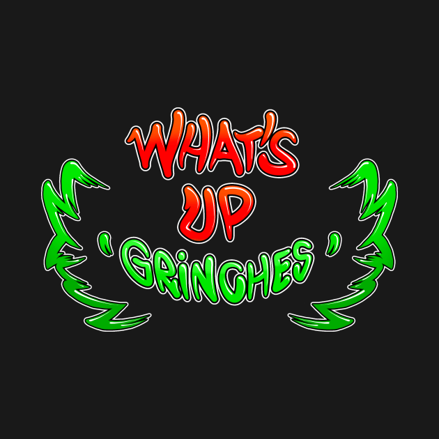 Whats up Grinches by Graffitidesigner