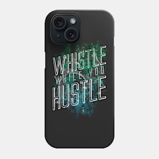 Whistle While You Hustle Phone Case