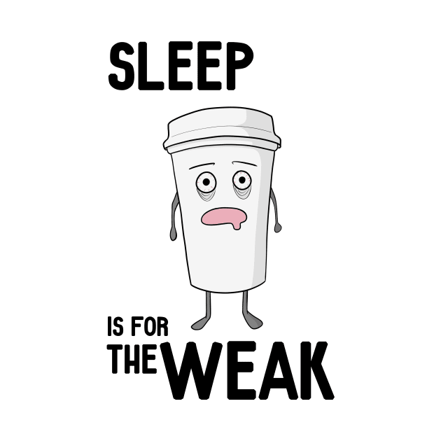 Sleep is for the WEAK! by Andropov