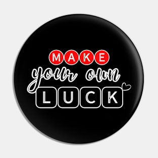 Make Your Own Luck Pin