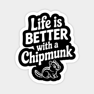 Life is Better with a Chipmunk Magnet