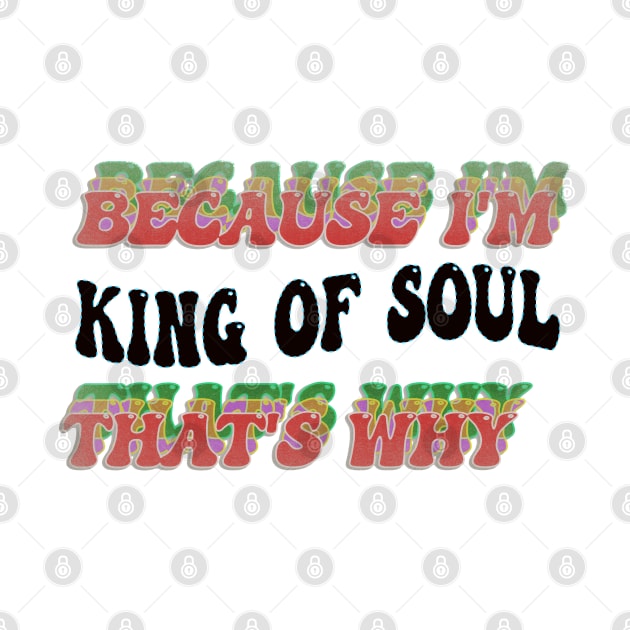 BECAUSE I'M KING OF SOUL : THATS WHY by elSALMA