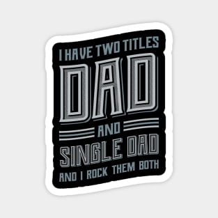 I have Two Titles Dad Single Dad Magnet