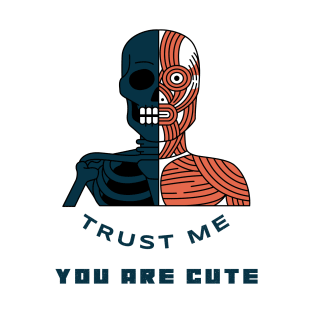 Trust me You are cute T-Shirt